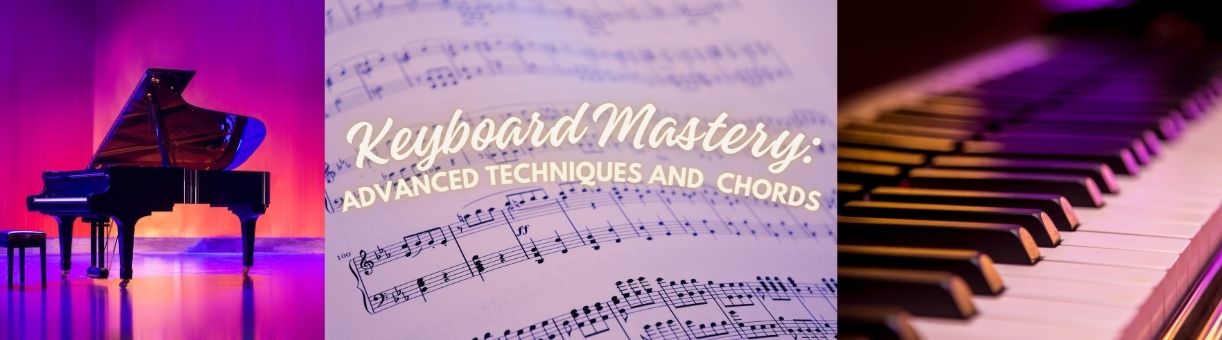 Keyboard Mastery : Advanced Techniques and Chords