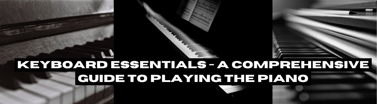 KEYBOARD ESSENTIALS - A Comprehensive Guide to Playing the Piano